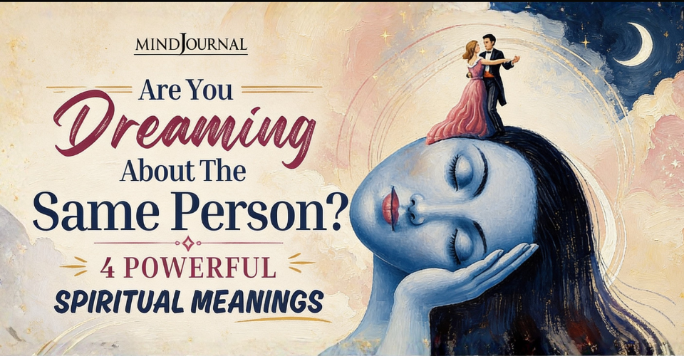 Are You Dreaming About The Same Person: 4 Powerful Meanings