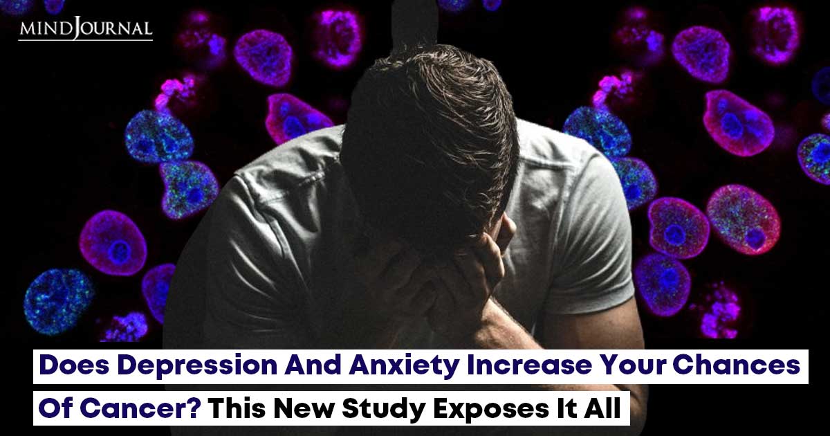 Does Depression And Anxiety Increase Your Chances Of Cancer?