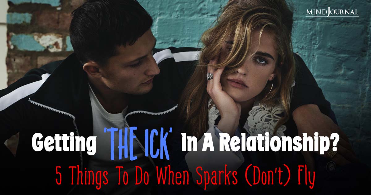 Partner Giving You The Ick In A Long Term Relationship? 5 Things To Do When Sparks (Don’t) Fly