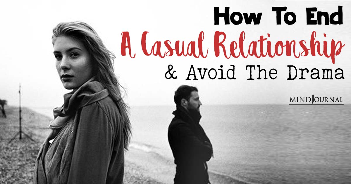 How To End A Casual Relationship Because You Want More