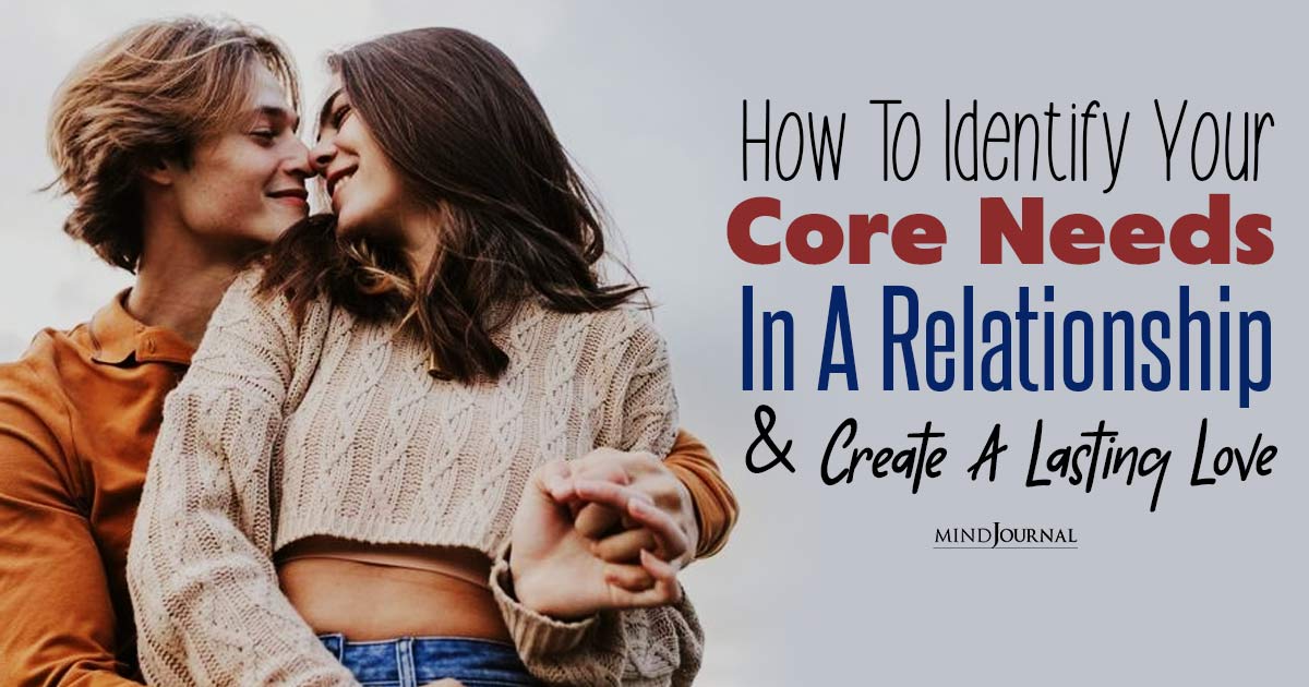 The Blueprint For Lasting Love: How To Identify Your Core Needs In A Relationship​