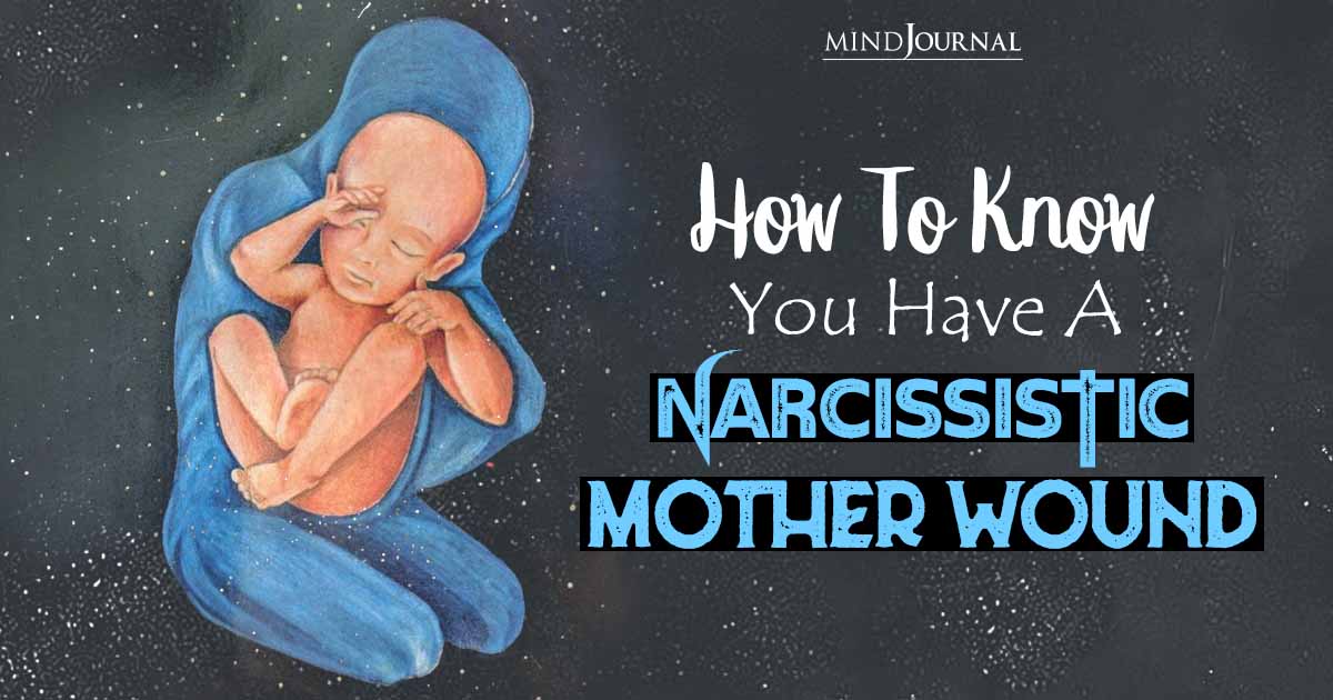 How To Know You Have A Narcissistic Mother Wound