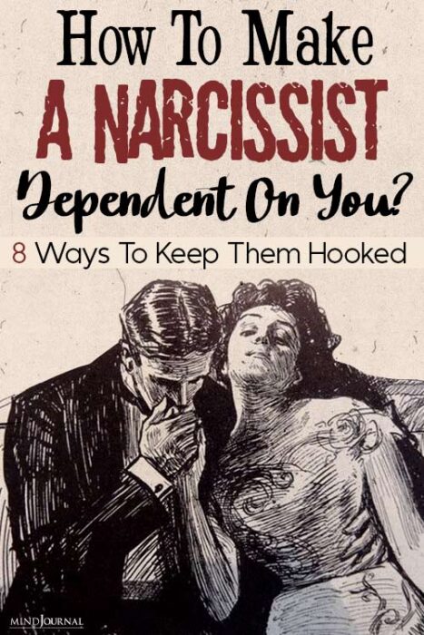 how to make a narcissist addicted to you