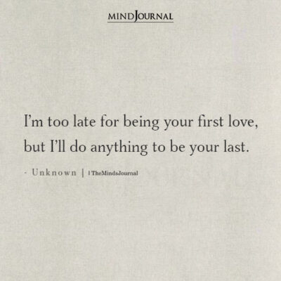 I'm Too Late For Being Your First Love - Love Quotes