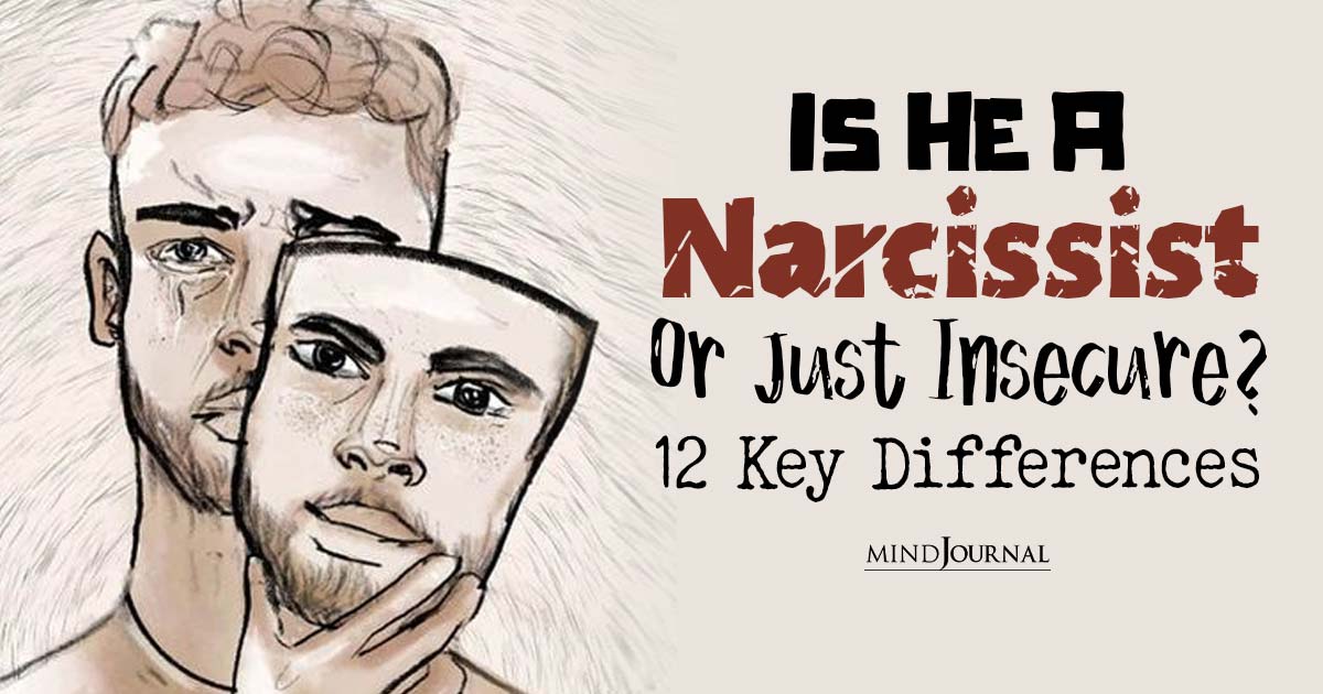 Is He A Narcissist Or Just Insecure? 12 Differences Between Narcissism And Insecurity