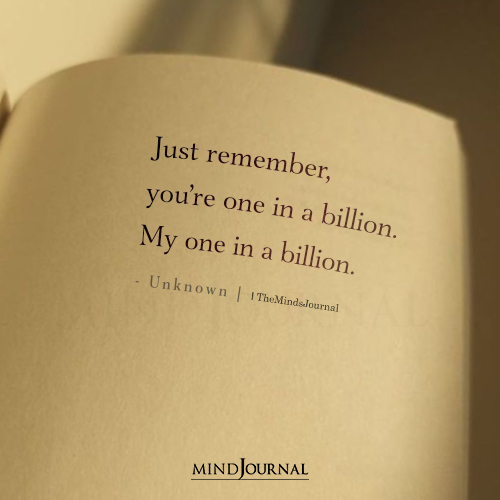 Just Remember You're One In A Billion