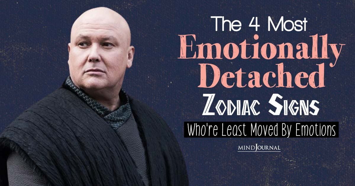 The 4 Most Unemotional Zodiac Signs Who are Masters Of Emotional Detachment