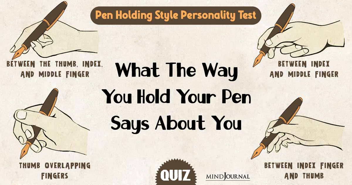Pen Holding Style Personality Test: What The Way You Hold Your Pen Says About You
