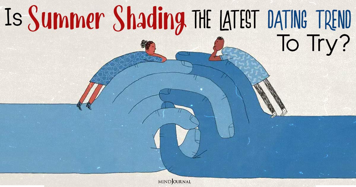 From Cuffing to Shadowing: Why ‘Summer Shading’ Is The Latest Dating Vibe To Dive In