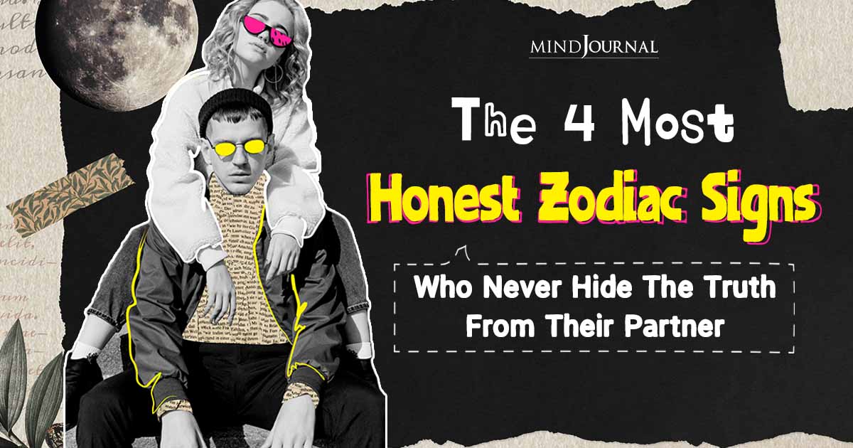 The 4 Most Honest Zodiac Signs Who Never Hide The Truth From Their Partner