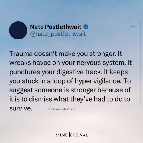 Trauma Doesn't Make You Stronger