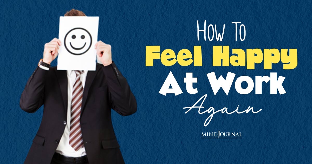 How To Feel Happy At Work Again: Five Powerful Strategies