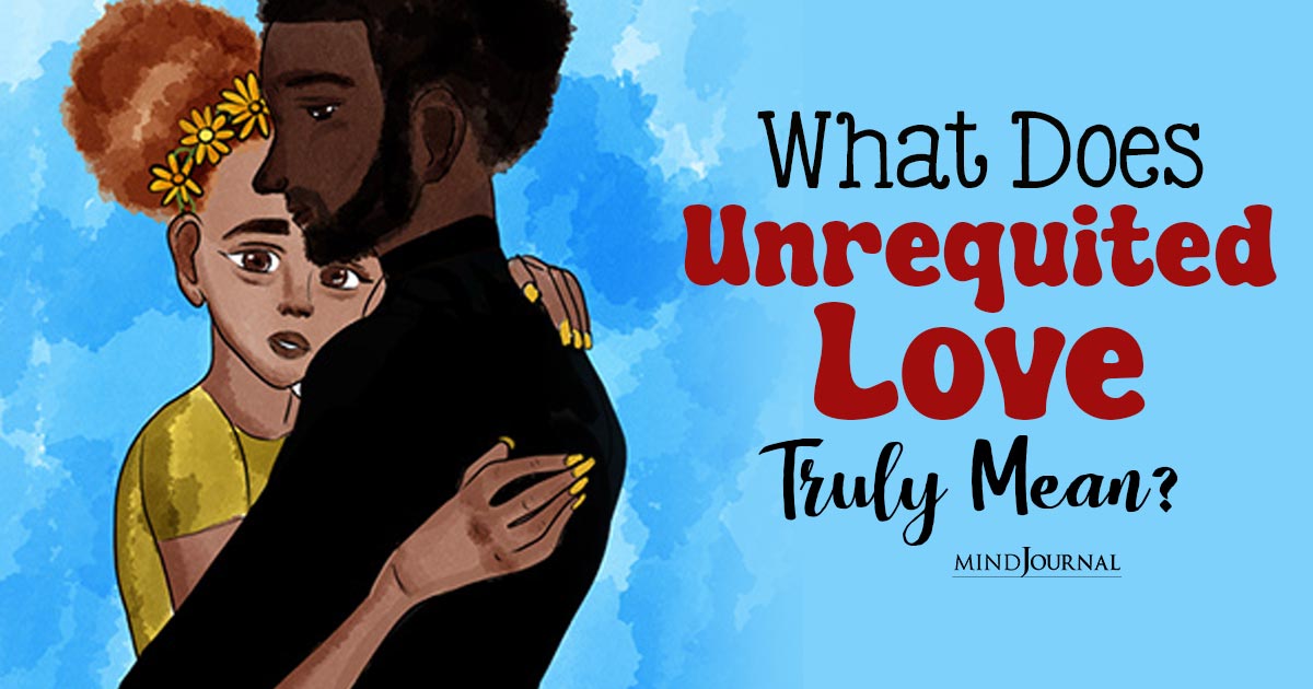 What Does Unrequited Love Mean? Nine Signs You're In One