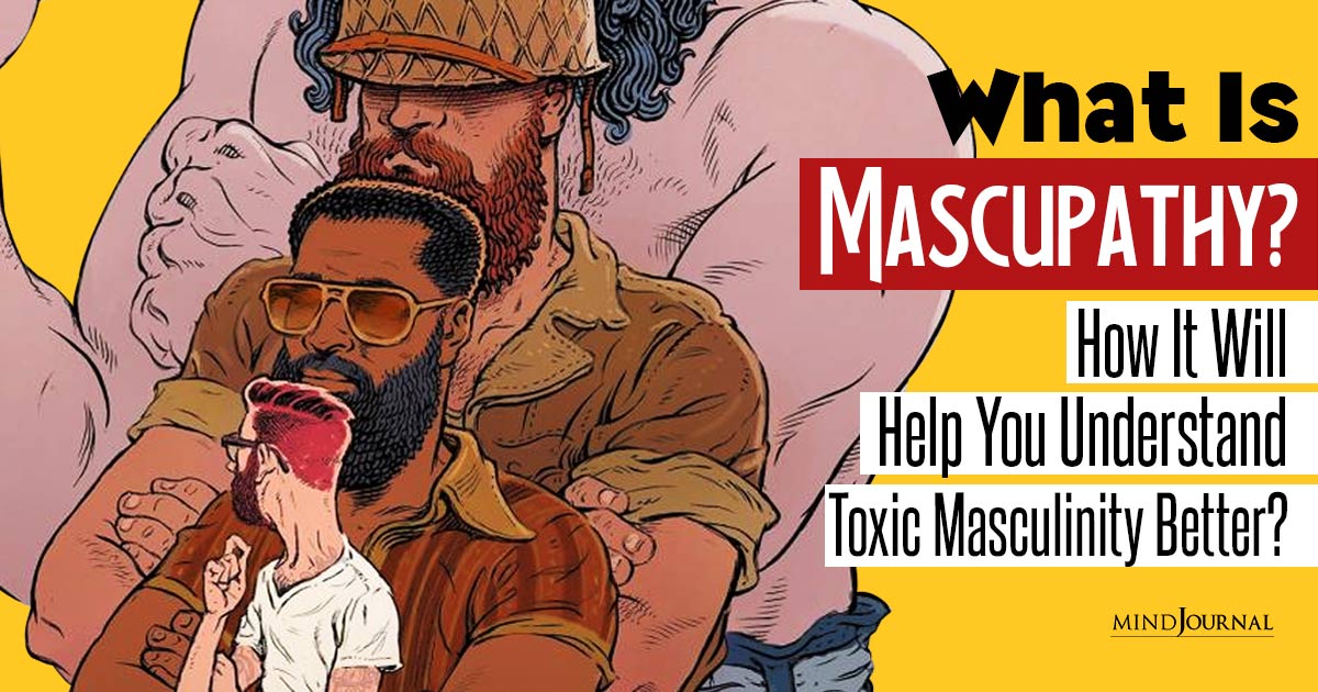 Revolutionizing Manhood: What Is Mascupathy and It’s Shocking Link to Toxic Masculinity!