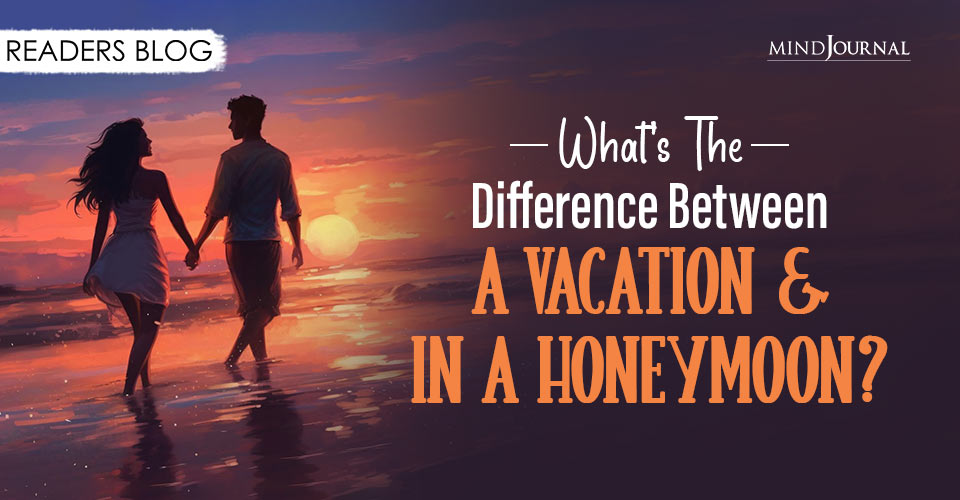 Whats The Difference Between A Vacation In A Honeymoon