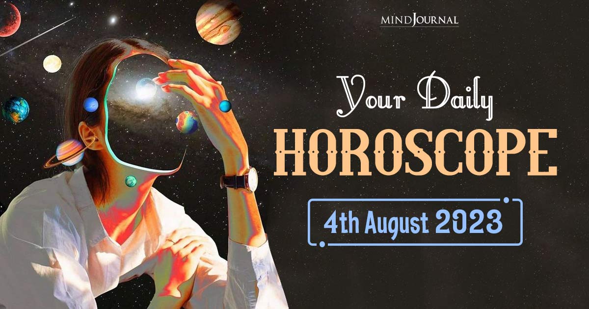 Your Free Daily Horoscope: 4th August 2023