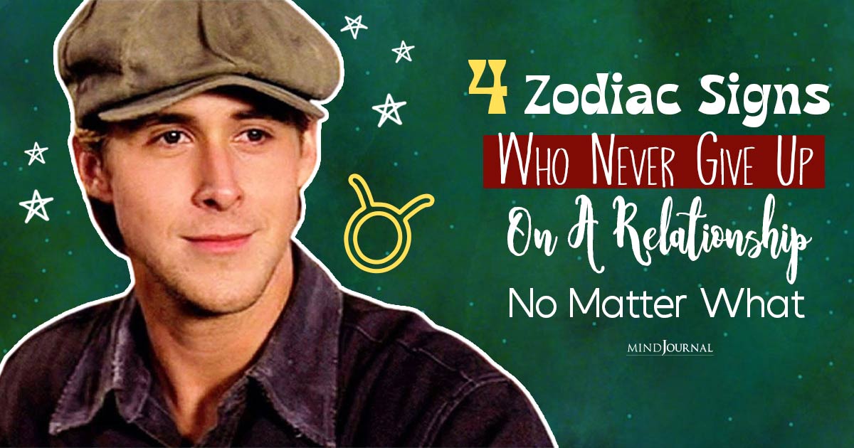 4 Zodiac Signs Who Never Give Up On A Relationship (No Matter What)