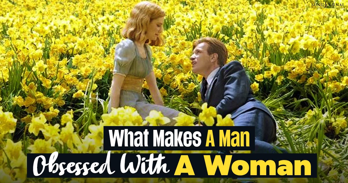What Makes A Man Obsessed With A Woman: The Science Of Attraction