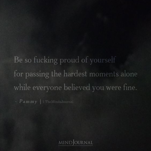 Be So Fucking Proud Of Yourself