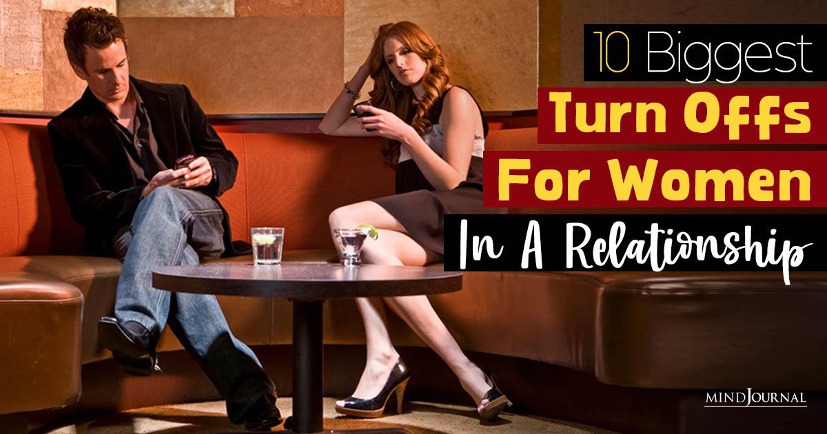 What Women Wish Men Knew: 10 Biggest Turn Offs For Women In A Relationship