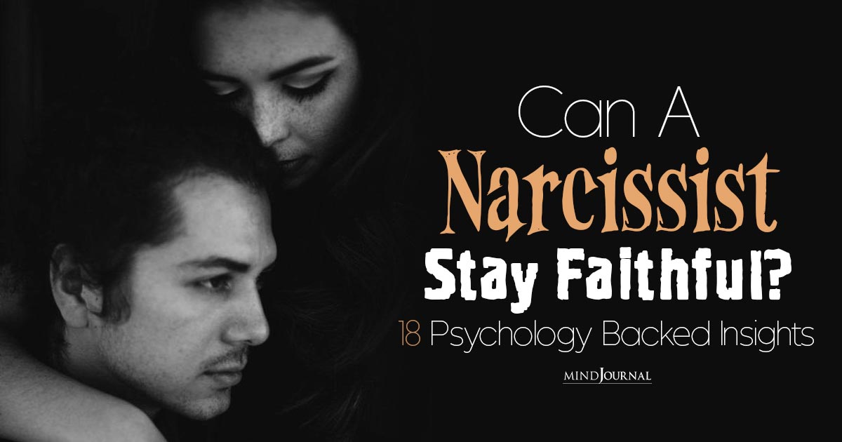 Can A Narcissist Be Faithful? Reasons They Can Be