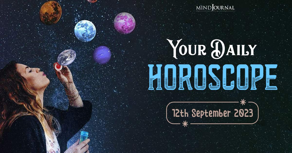 Your Daily Horoscope: 12th September 2023