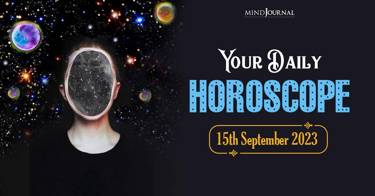 Your Daily Horoscope: 15th September 2023