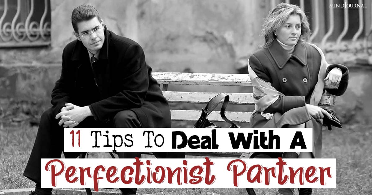 How To Deal With A Perfectionist Partner: Eleven Tips