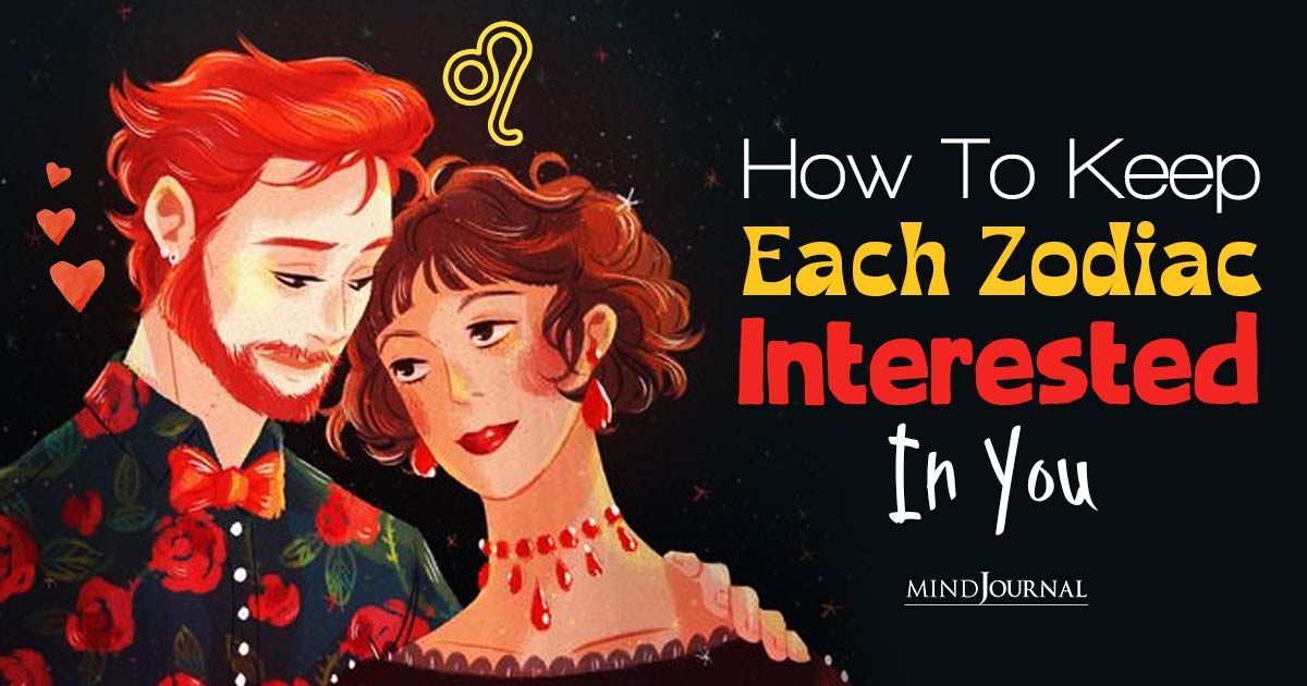 How To Keep Them Interested? A Cosmic Guide To Captivate Each Zodiac Sign