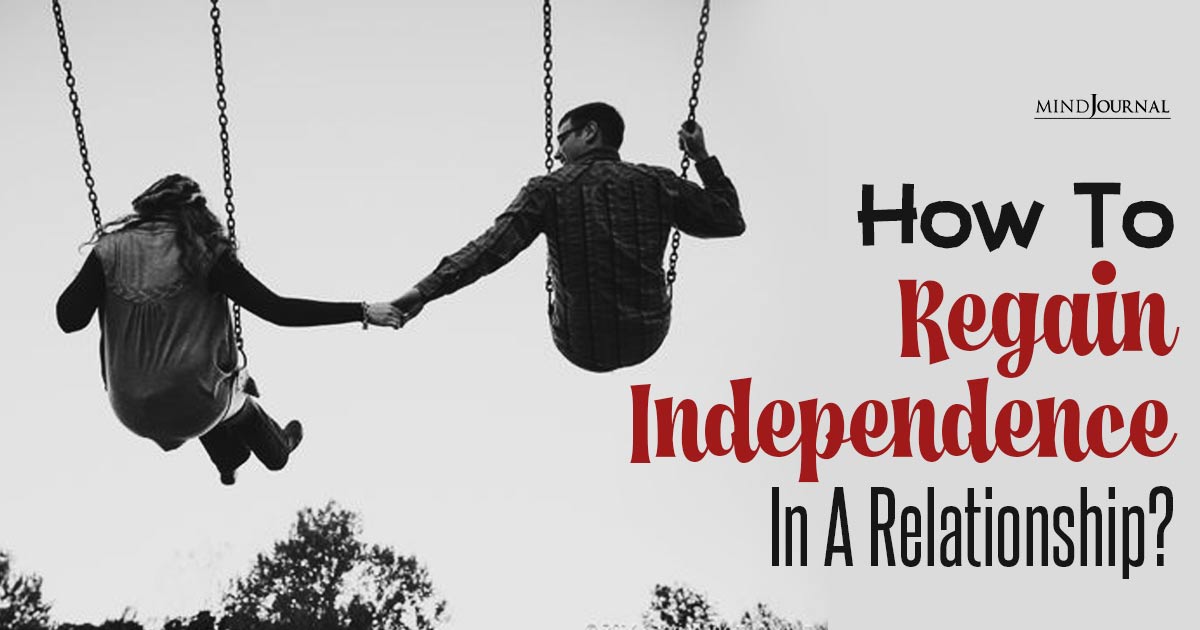 How To Regain Independence In A Relationship? 10 Practical Solutions