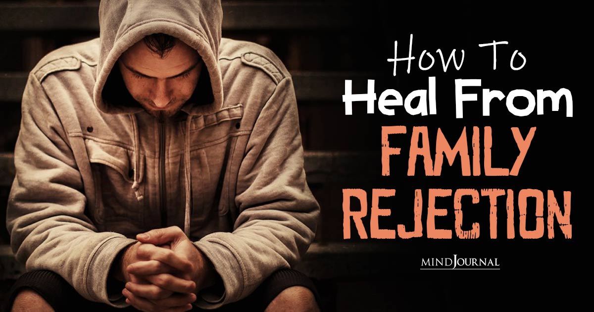 How To Heal From Family Rejection