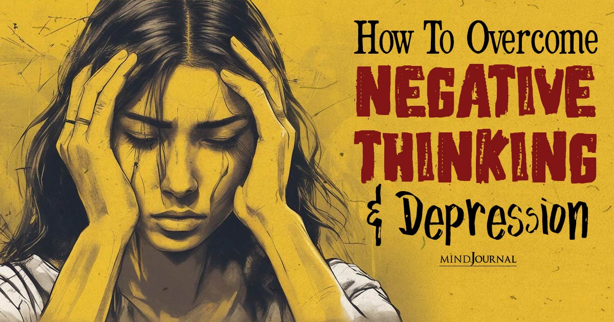 How To Overcome Negative Thinking And Depression
