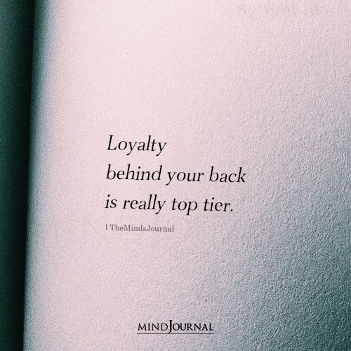 Loyalty Behind Your Back Is Really Top Tier