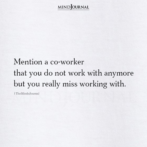 Mention A Co Worker That You do Not Work With Anymore