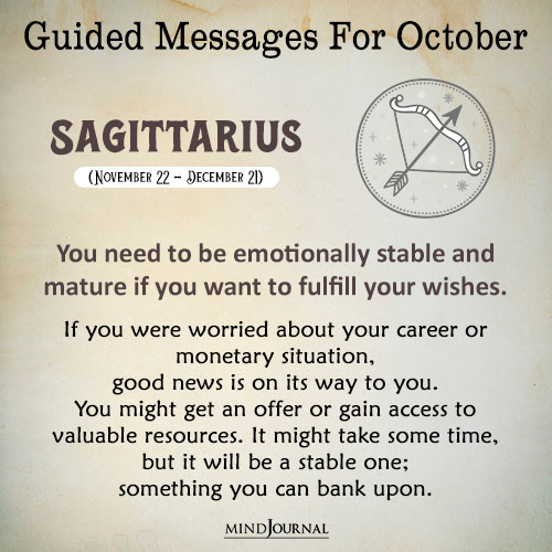 Sagittarius You need to be emotionally stable