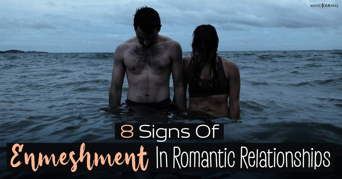 Eight Signs Of Enmeshment In Romantic Relationships