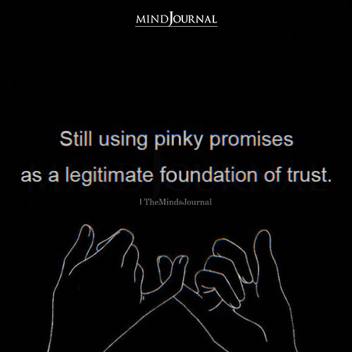 Still Using Pinky Promises As A Legitimate Foundation