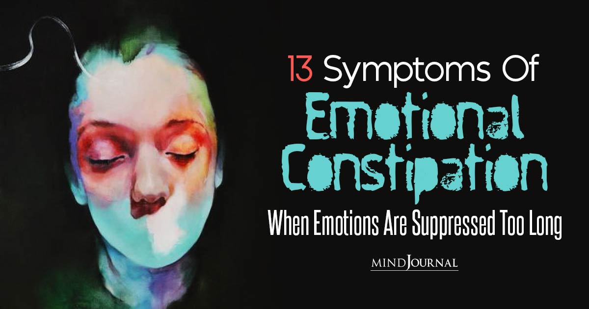 What Is Emotional Constipation? Signs Of Blocked Emotions