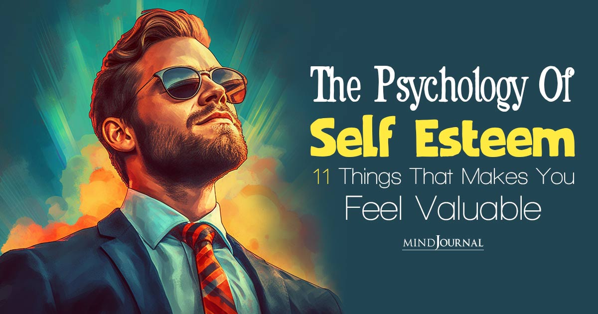 The Psychology Of Self Esteem: What Makes You Feel Valuable