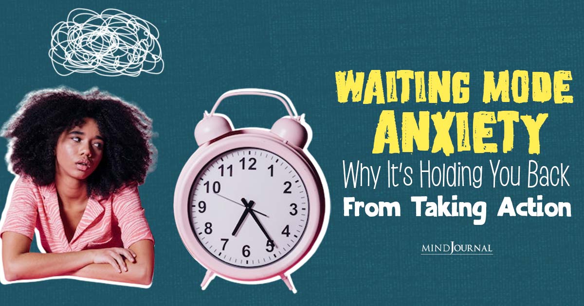 What Is Waiting Mode Anxiety? 8 Ways To Overcome It