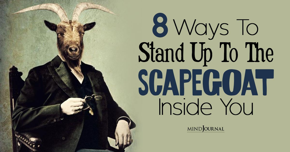 8 Ways To Stand Up To The Scapegoat Inside You