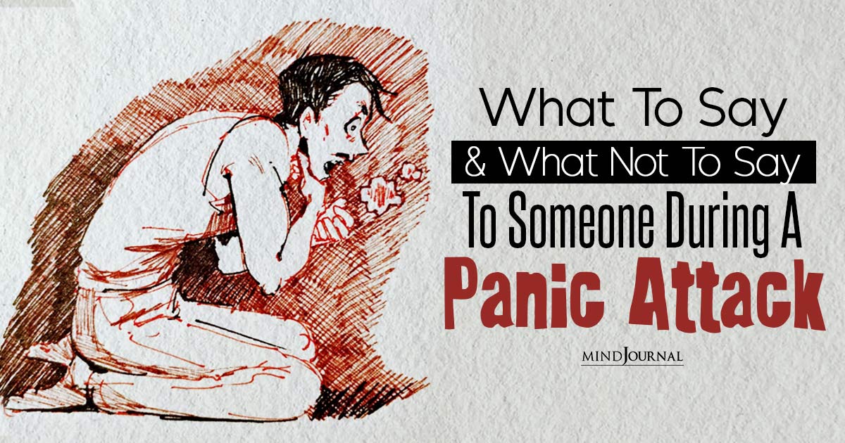 What To Say And What Not To Say To Someone During A Panic Attack: 7 Things To Keep In Mind