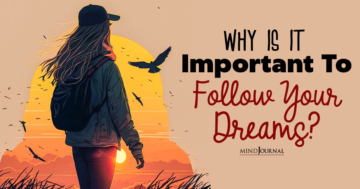Why Is It Important To Follow Your Dreams and How They Can Transform Your Life