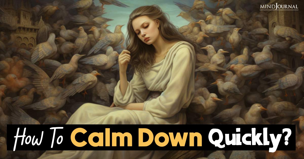 How To Calm Down Quickly? 5 Best Tried And Tested Self-Calming Methods
