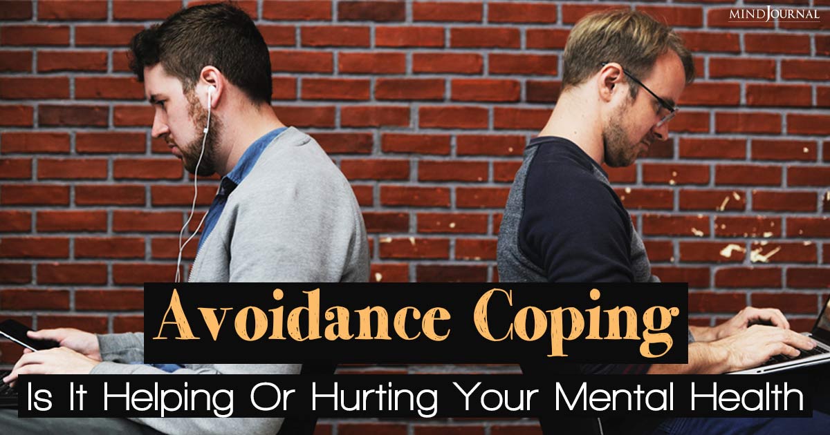 Understanding Avoidance Coping Mechanism: Why We Avoid And How to Cope