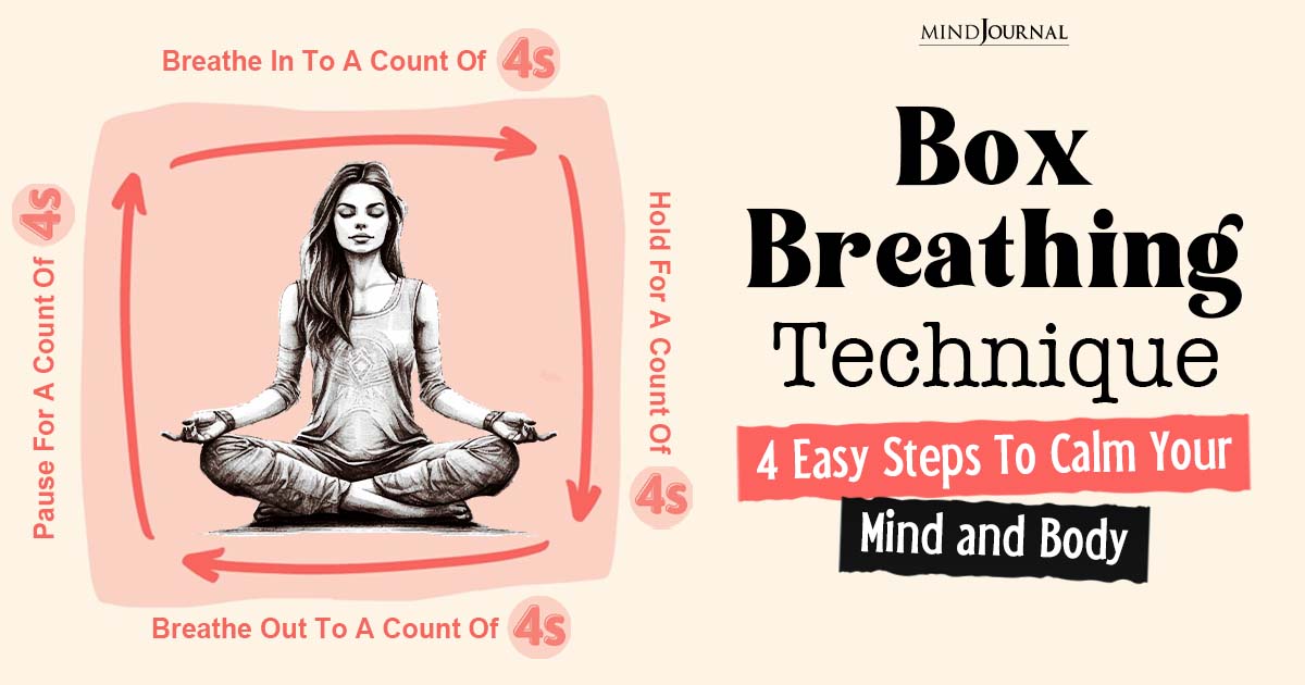 Box Breathing Technique: 4 Easy Steps To Calm Your Mind and Body