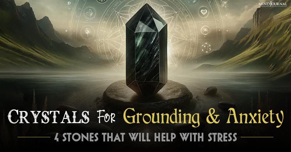 Crystals For Grounding And Anxiety: 4 Stones That Will Help With Stress