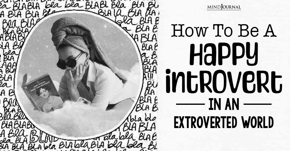 How To Be A Happy Introvert In An Extroverted World?