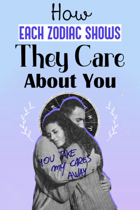 how zodiac signs show they care about you