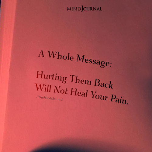 Hurting Them Back Will Not Heal Your Pain
